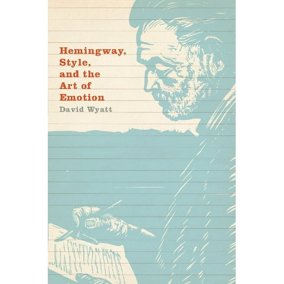 Hemingway, Style, and the Art of Emotion, (Hardcover)