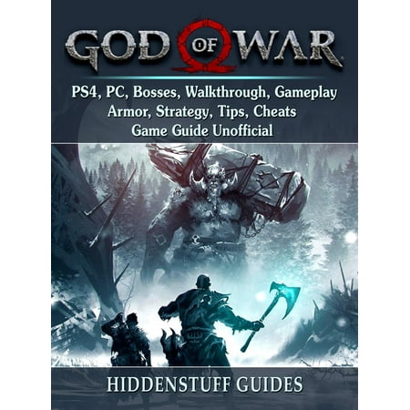 God of War PS4, PC, Bosses, Walkthrough, Gameplay, Armor, Strategy, Tips, Cheats, Game Guide Unofficial - eBook
