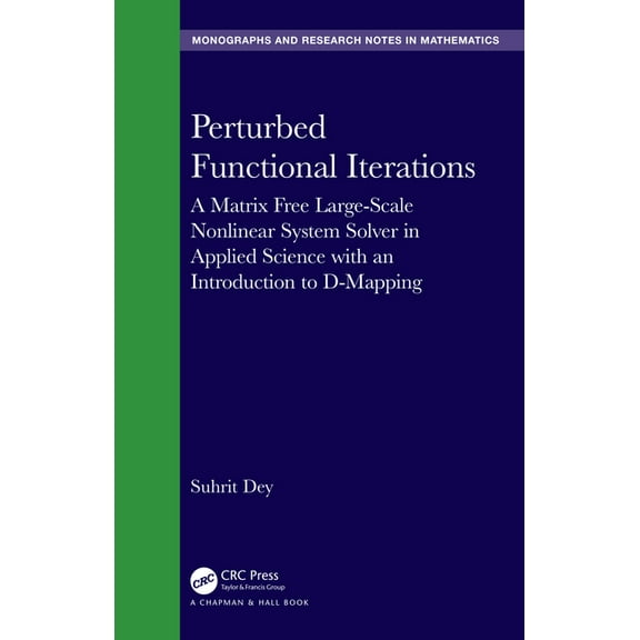Chapman & Hall/CRC Monographs and Resear Perturbed Functional Iterations: A Matrix Free Large-Scale Nonlinear System Solver in Applied Science with an Introducti, (Hardcover)