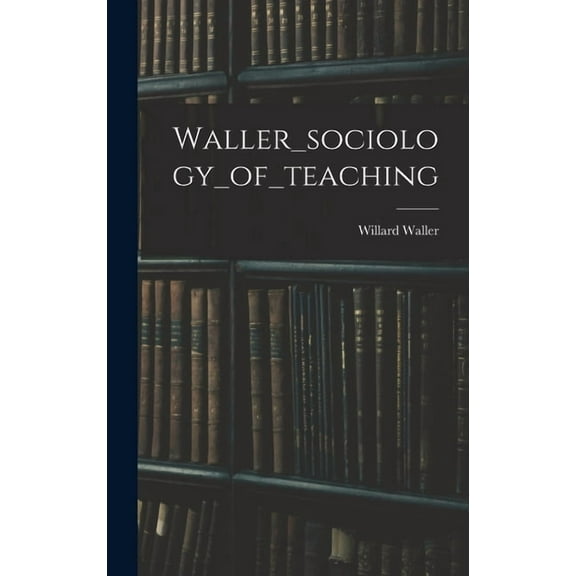 Waller_sociology_of_teaching, (Hardcover)