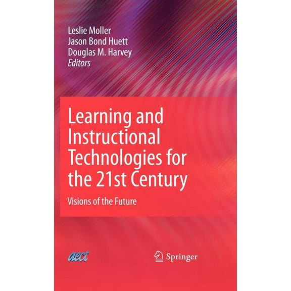 Learning and Instructional Technologies for the 21st Century: Visions of the Future, (Hardcover)