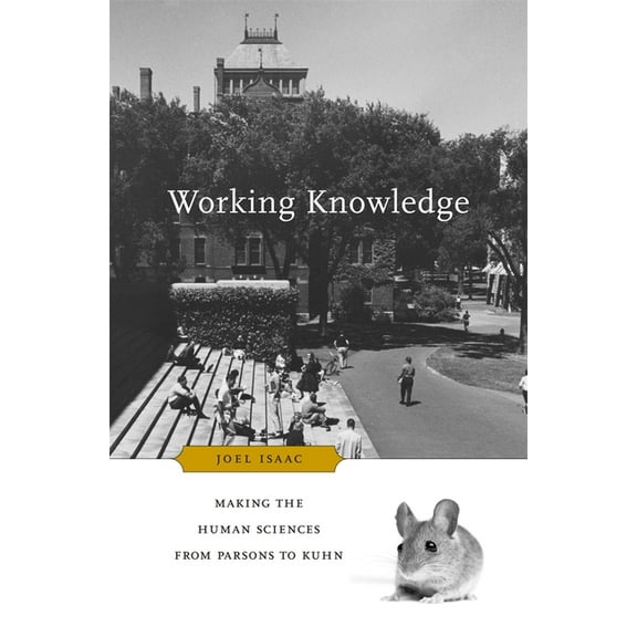 Working Knowledge: Making the Human Sciences from Parsons to Kuhn, (Hardcover)