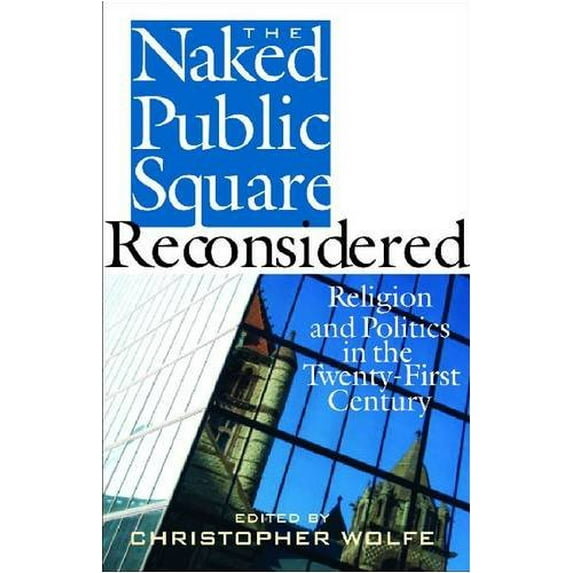 Pre-Owned The Naked Public Square Reconsidered: Religion and Politics in the Twenty-First Century (American Ideals & Institutions) (Hardcover) 1935191276 9781935191278