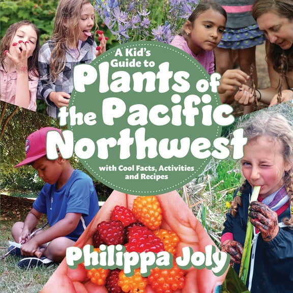 A Kid's Guide to Plants of the Pacific Northwest: With Cool Facts, Activities and Recipes, (Paperback)