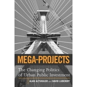 Mega-Projects : The Changing Politics of Urban Public Investment (Paperback)