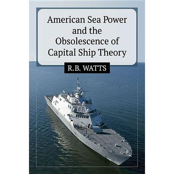 American Sea Power and the Obsolescence of Capital Ship Theory, (Paperback)