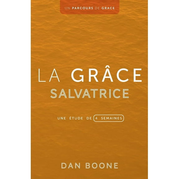 Un Parcours de Grâce La grâce salvatrice: Une étude de quatre semaines, Book 2, (Paperback)