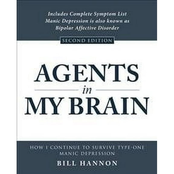Agents in My Brain : How I Continue to Survive Type-one Manic Depression