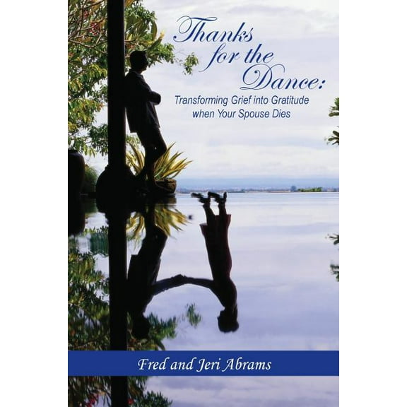 Thanks for the Dance : Transforming Grief Into Gratitude When Your Spouse Dies (Paperback)