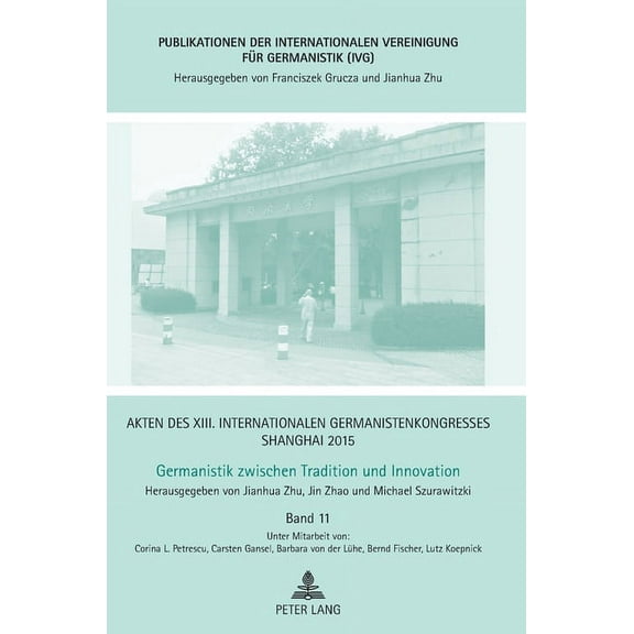 Publikationen Der Internationalen Vereinigung Für Germanistik (Ivg): Akten des XIII. Internationalen Germanistenkongresses Shanghai 2015: Germanistik zwischen Tradition und Innovation: Band 11 (Hardco