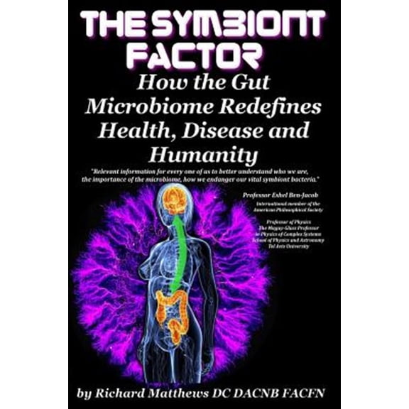 Pre-Owned Symbiont Factor : How the Gut Bacteria Microbiome Redefines Health, Disease and Humanity