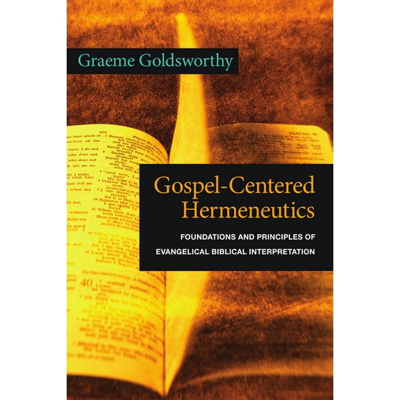 Gospel-Centered Hermeneutics: Foundations and Principles of Evangelical Biblical Interpretation, (Paperback)