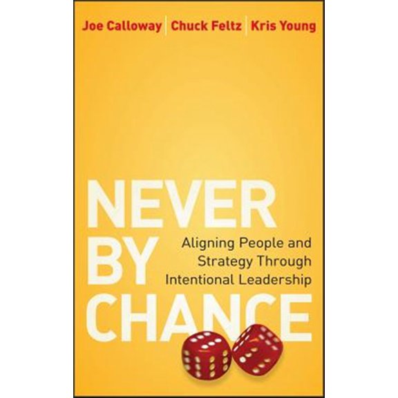 Pre-Owned Never by Chance: Aligning People and Strategy Through Intentional Leadership (Hardcover) 0470561998 9780470561997