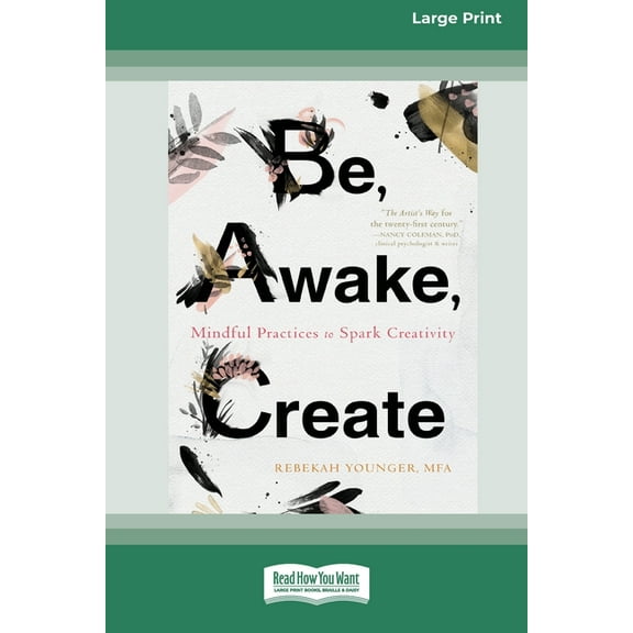 Be, Awake, Create: Mindful Practices to Spark Creativity (16pt Large Print Edition), (Paperback)