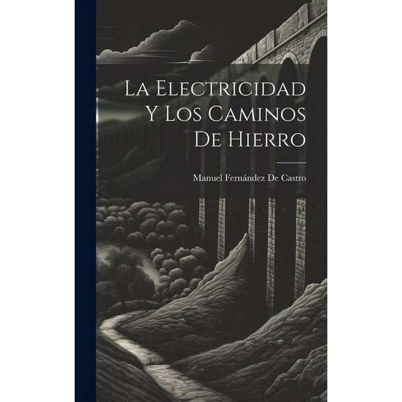 La Electricidad Y Los Caminos De Hierro (Hardcover)