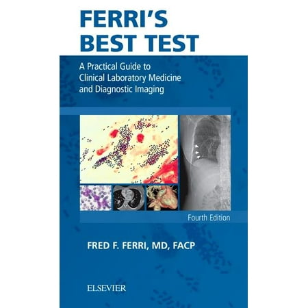 Ferri's Best Test: A Practical Guide to Clinical Laboratory Medicine and Diagnostic Imaging (Best Clinical Dental Schools)