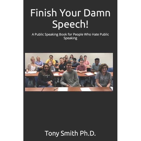 Pre-Owned Finish Your Damn Speech!: A Public Speaking Book for People Who Hate Public Speaking (Paperback) 154990924X 9781549909245