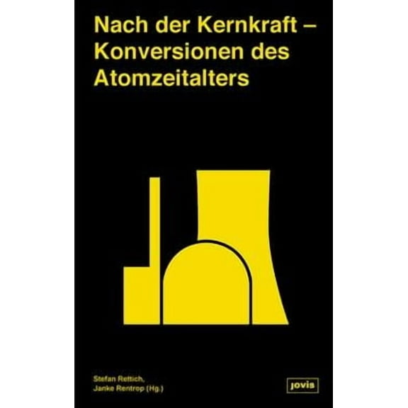 Nach Der Kernkraft: Konversionen Des Atomzeitalters (Hardcover)