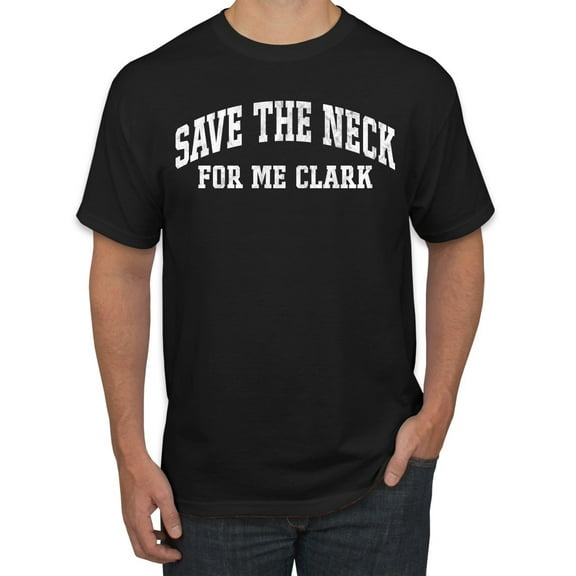 Wild Bobby Vintage Movie Quote Save The Neck For Me Clark Men T-Shirt, Black, Small