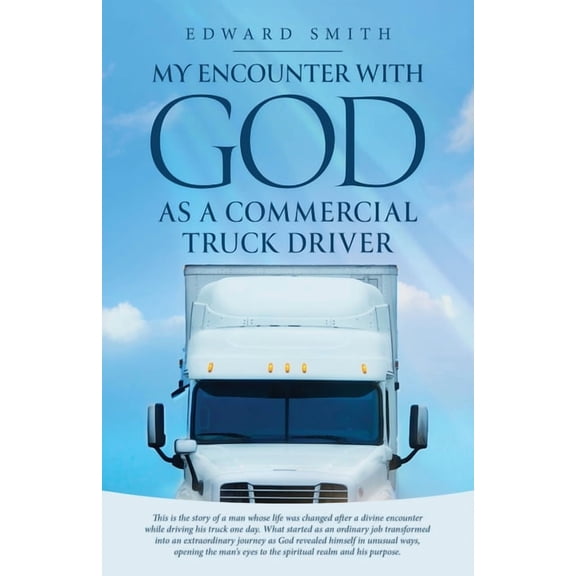 My Encounter With God As A Commercial Truck Driver, (Paperback)