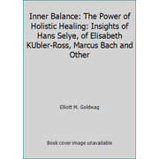 Angle View: Inner Balance: The Power of Holistic Healing: Insights of Hans Selye, of Elisabeth KUbler-Ross, Marcus Bach and Other [Paperback - Used]