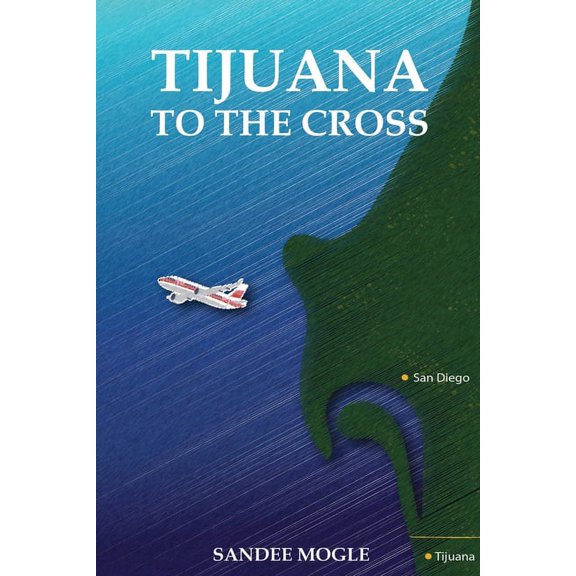Tijuana to the Cross, (Paperback)