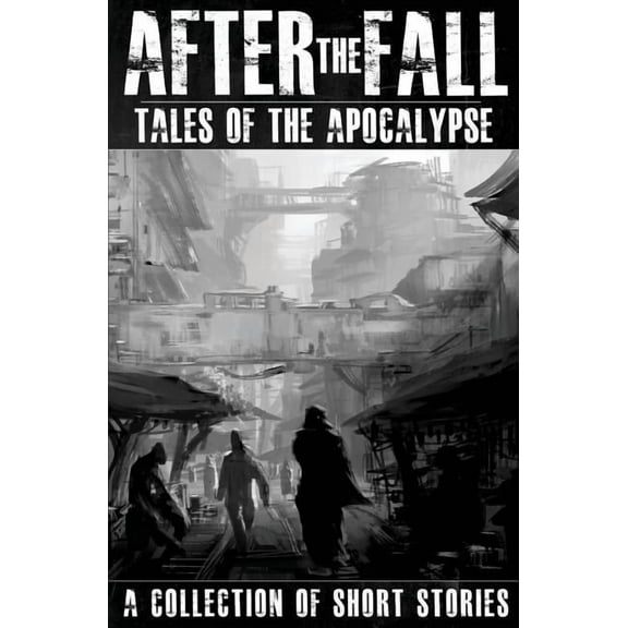 After the Fall: Tales of the Apocalypse: A Collection of Short Stories (Paperback)