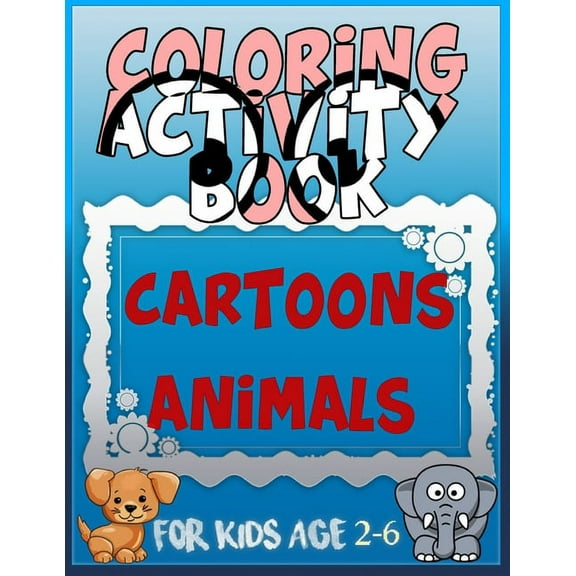 Coloring Activity Book Cartoons Animals for Kids Age 2-6: 8.5 x 0.06 x 11 inches 21.5 x 27.94 cm 26 pages CARTOONS-ANIMALS (Paperback)