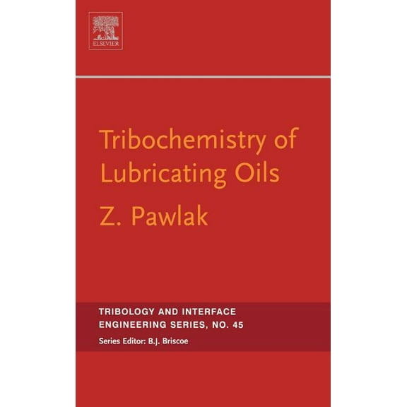 Tribology and Interface Engineering Tribochemistry of Lubricating Oils: Volume 45, Book 45, (Hardcover)