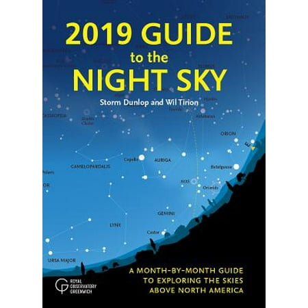 2019 Guide to the Night Sky : A Month-By-Month Guide to Exploring the Skies Above North