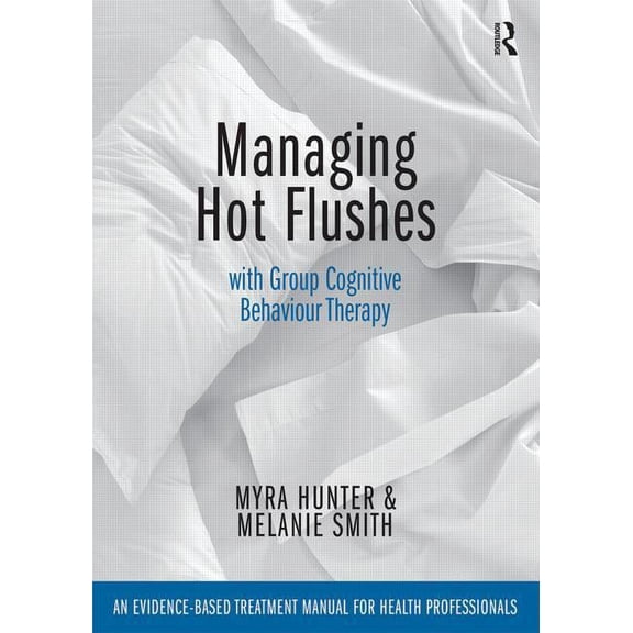 Managing Hot Flushes with Group Cognitive Behaviour Therapy: An evidence-based treatment manual for health professionals, (Paperback)