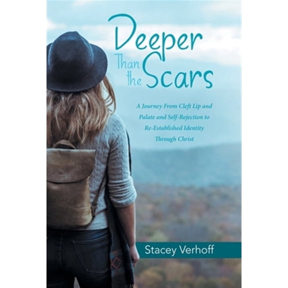 Pre-Owned Deeper Than the Scars : A Journey from Cleft Lip and Palate and Self-rejection to Re-established Identity Through Christ