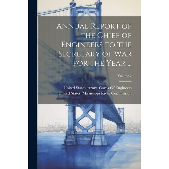 Annual Report of the Chief of Engineers to the Secretary of War for the Year ...; Volume 2 (Paperback)