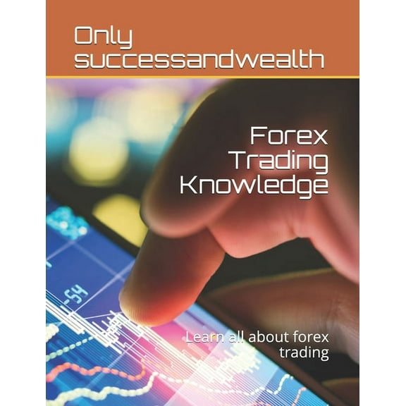 Forex Trading Knowledge: Learn all about forex trading