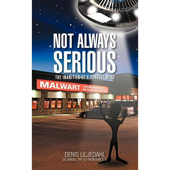 Not Always Serious : The Inanities of a Pensive Mind