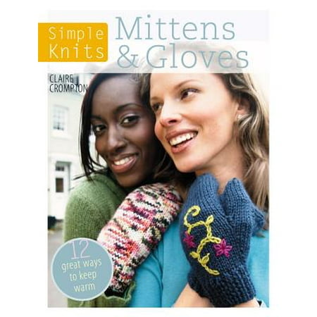 Simple Knits - Mittens & Gloves : 12 Great Ways to Keep (Best Way To Keep Synthetic Urine Warm)