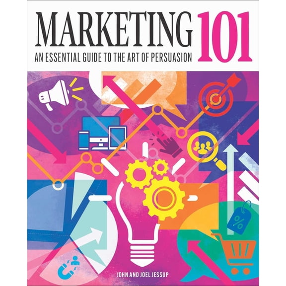 Knowledge 101 Marketing 101: An Essential Guide to the Art of Persuasion, (Hardcover)