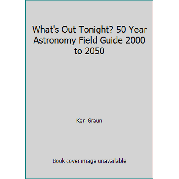 Pre-Owned What's Out Tonight? 50 Year Astronomy Field Guide 2000 to 2050 (Paperback) 1928771149 9781928771142
