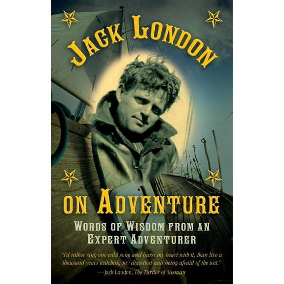 Jack London on Adventure : Words of Wisdom from an Expert Adventurer (Hardcover)