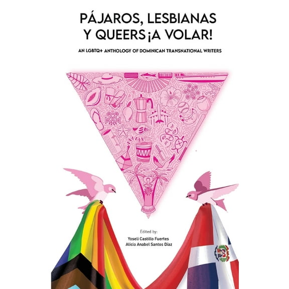 PÃ¡jaros, lesbianas y queers...Â¡a volar!: An LGBTQ  Anthology of Dominican Transnational Writers, (Paperback)