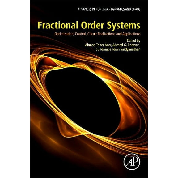 Advances in Nonlinear Dynamical Systems  Fractional Order Systems: Optimization, Control, Circuit Realizations and Applications, (Paperback)