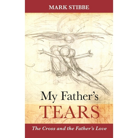 My Father's Tears: The Cross and the Father's Love, (Paperback)