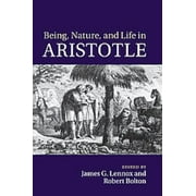 Being, Nature, and Life in Aristotle, James G. Lennox, Robert Bolton Paperback