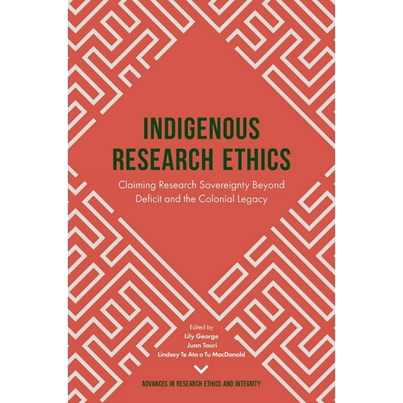 Advances in Research Ethics and Integrit Indigenous Research Ethics: Claiming Research Sovereignty Beyond Deficit and the Colonial Legacy, Book 6, (Hardcover)