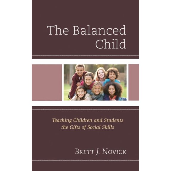 The Balanced Child: Teaching Children and Students the Gifts of Social Skills, (Hardcover)