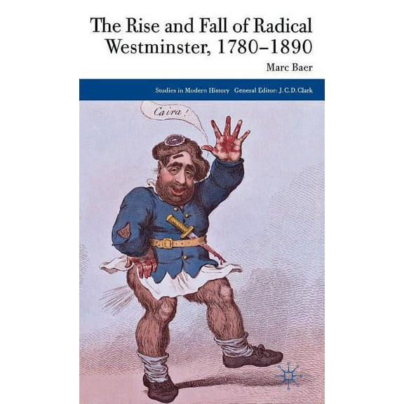 Studies in Modern History The Rise and Fall of Radical Westminster, 1780-1890, (Hardcover)