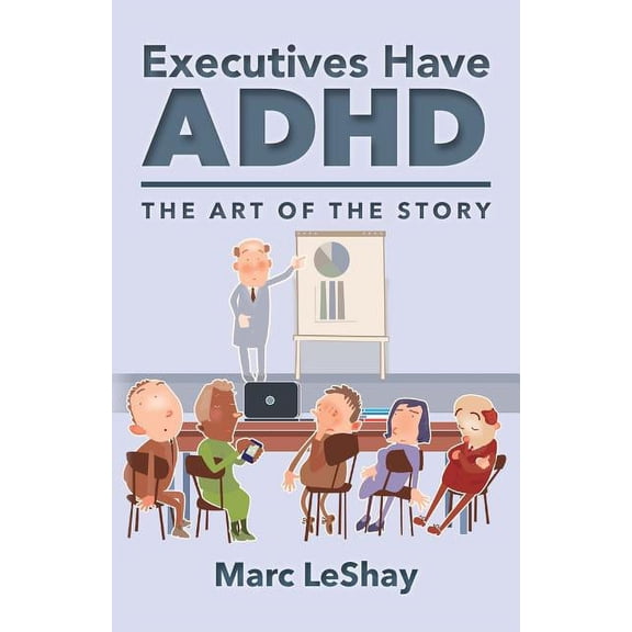 Executives Have ADHD: The Art of the Story (Paperback) by Marc Leshay