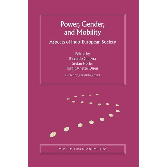 Copenhagen Studies in Indo-European Power, Gender, and Mobility: Aspects of Indo-European Society Volume 10, (Hardcover)