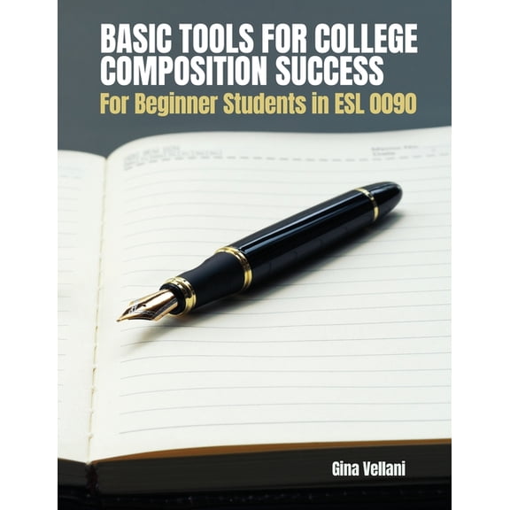 Basic Tools for College Composition Success: For Beginner Students in ESL 0090, (Paperback)
