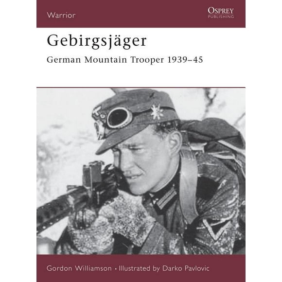 Warrior: Gebirgsjger : German Mountain Trooper 193945 (Paperback)